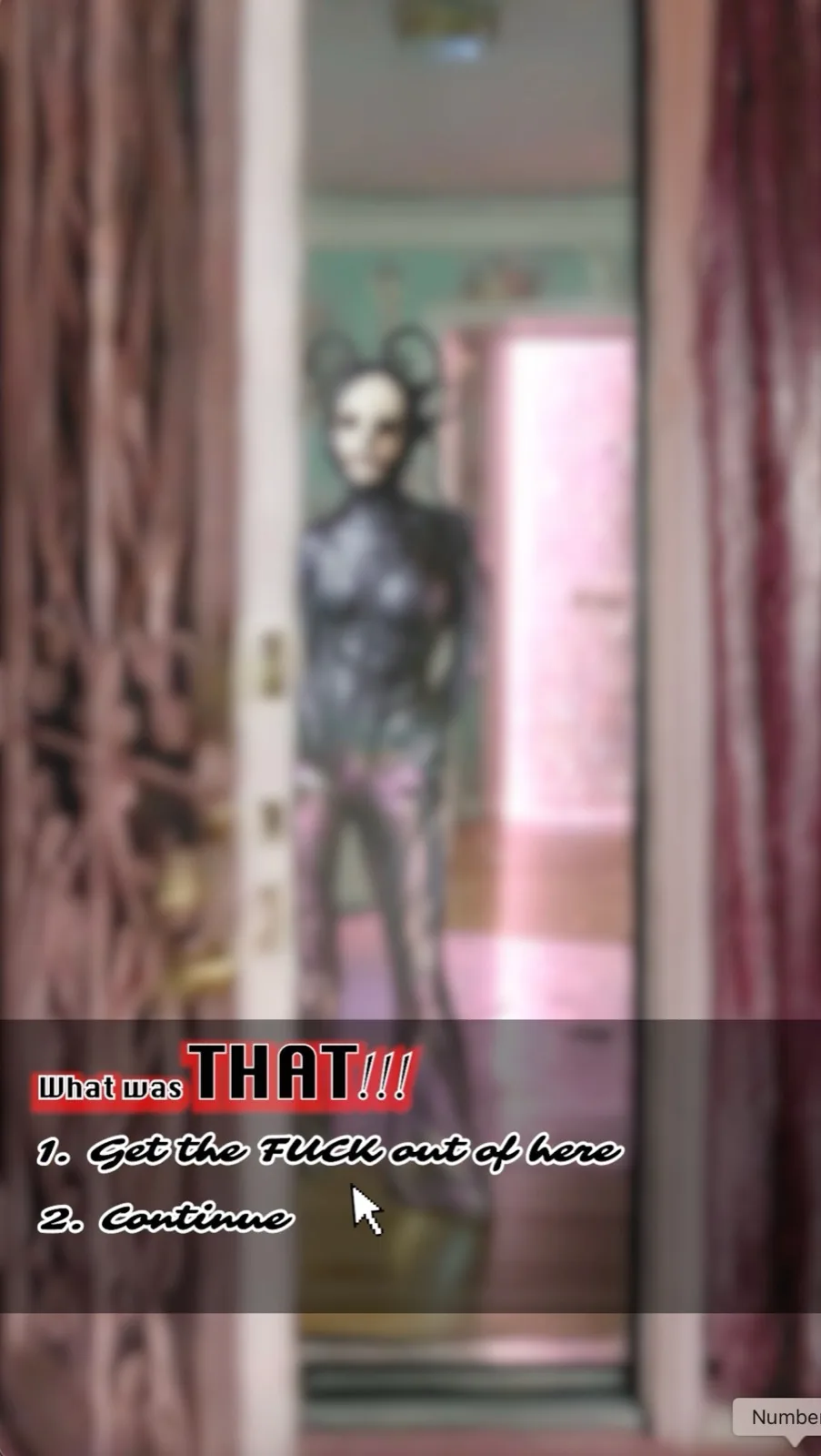 The doorway shot blurred behind a game-style overlay reading What was THAT with two numbered options offering to leave or to continue, a mouse cursor hovering.